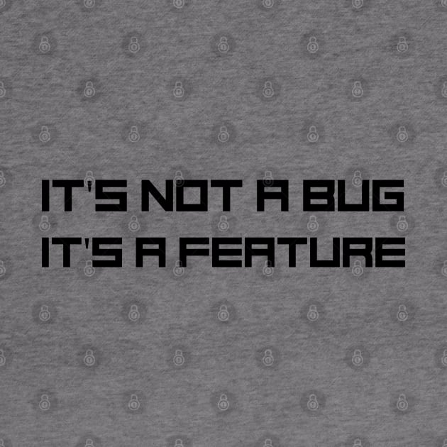 Programmer Motto - It's not a bug, it's a feature by Cyber Club Tees